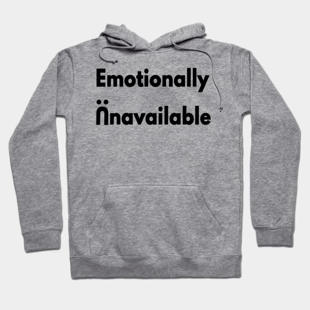 Emotionally Unavailable Hoodie by senpaistore101